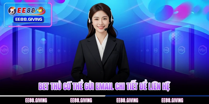Bet thủ có thể gửi Email chi tiết để liên hệ