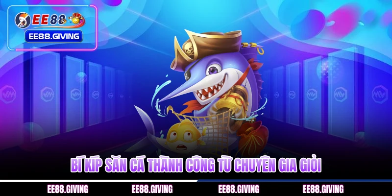 Bí kíp săn cá thành công từ chuyên gia giỏi