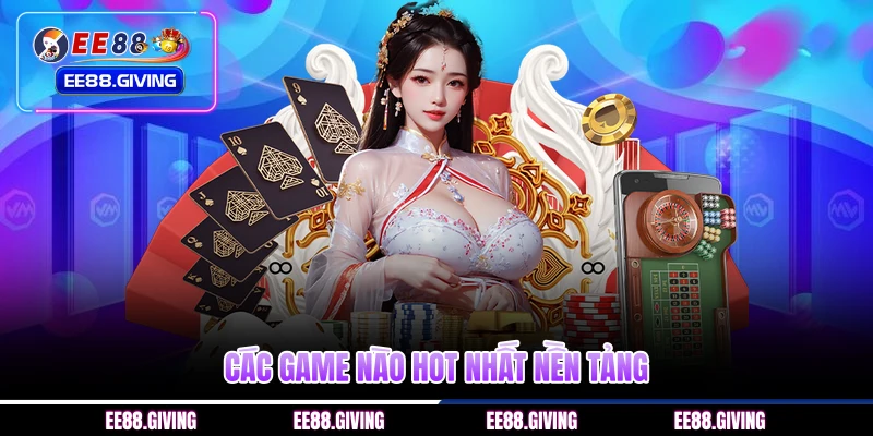 Các game nào hot nhất nền tảng