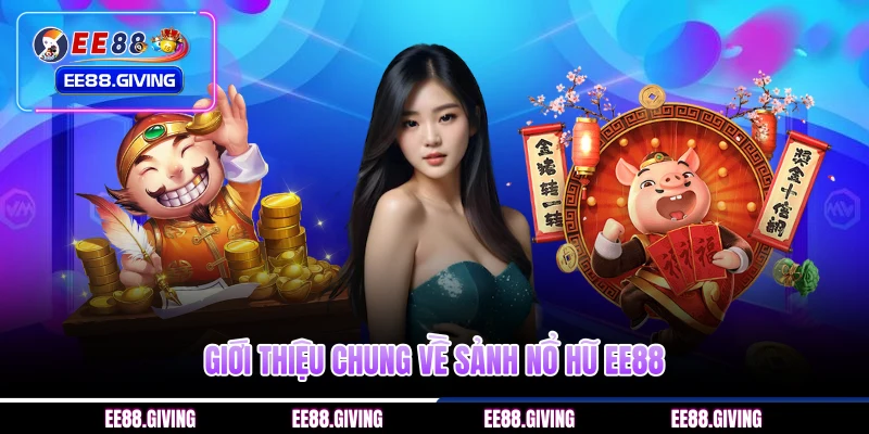 Giới thiệu chung về sảnh nổ hũ EE88