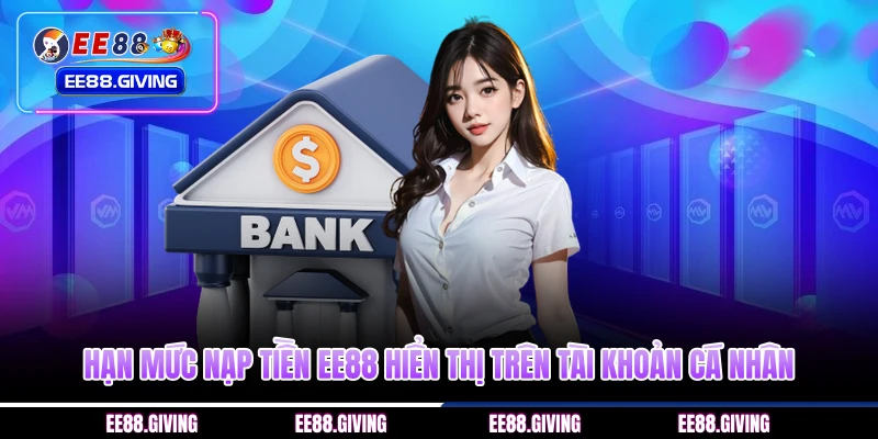 Hạn mức nạp tiền EE88 hiển thị trên tài khoản cá nhân 