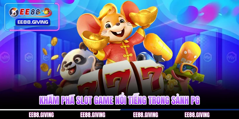 Khám phá slot game nổi tiếng trong sảnh PG