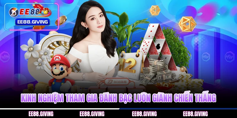 Kinh nghiệm tham gia đánh bạc luôn giành chiến thắng