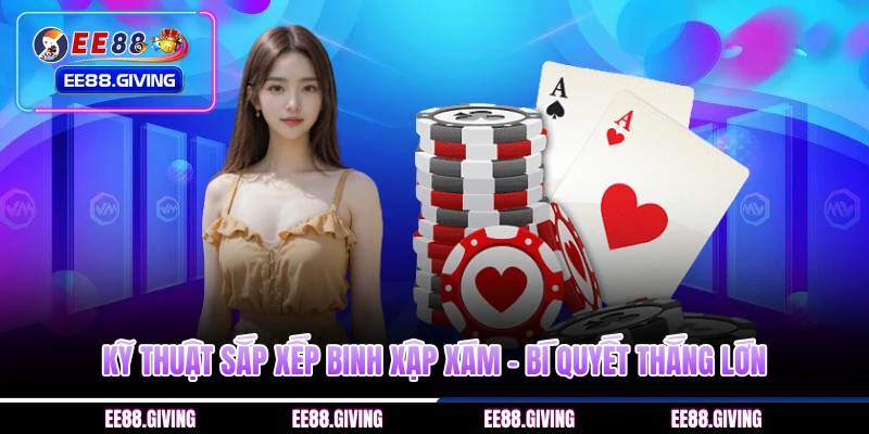 Kỹ Thuật Sắp Xếp Binh Xập Xám – Bí Quyết Thắng Lớn