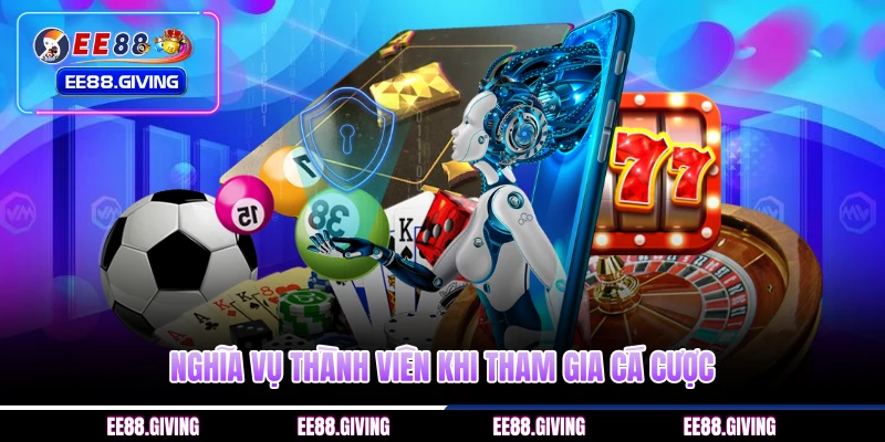 Nghĩa vụ thành viên khi tham gia cá cược