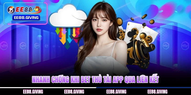 Nhanh chóng khi bet thủ tải app qua liên kết 