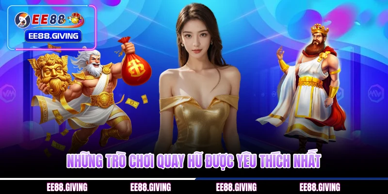 Những trò chơi quay hũ được yêu thích nhất