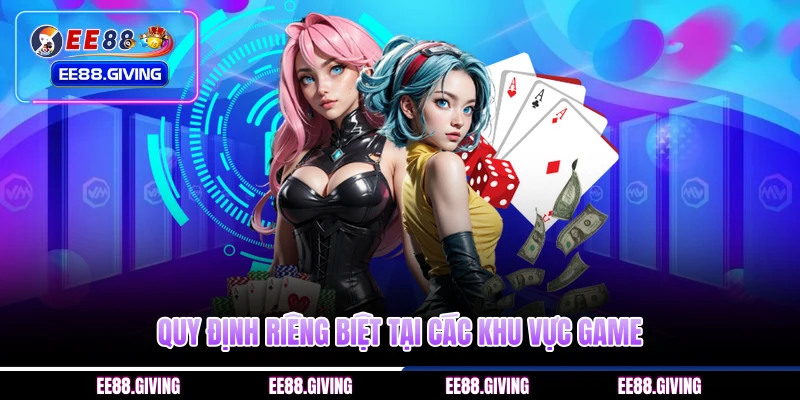 Quy định riêng biệt tại các khu vực game