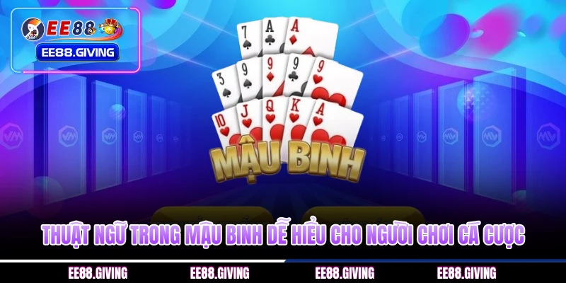 Thuật Ngữ Trong Mậu Binh Dễ Hiểu Cho Người Chơi Cá Cược