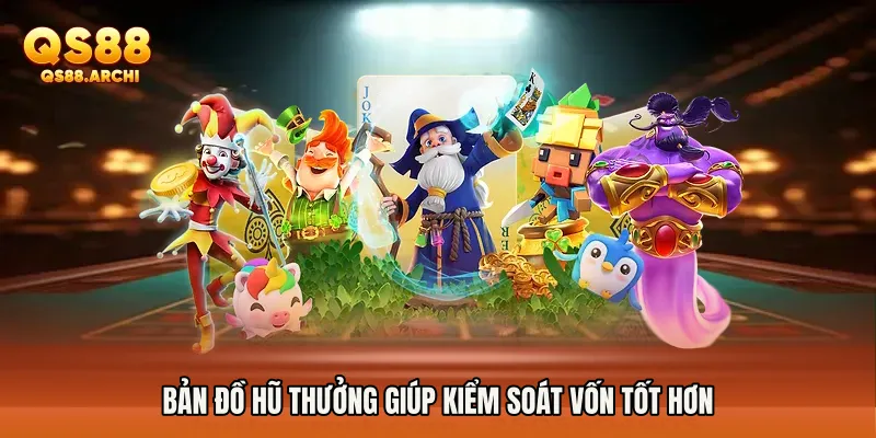 Bản đồ hũ thưởng giúp kiểm soát vốn tốt hơn