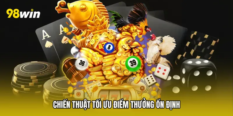 Chiến thuật tối ưu điểm thưởng ổn định