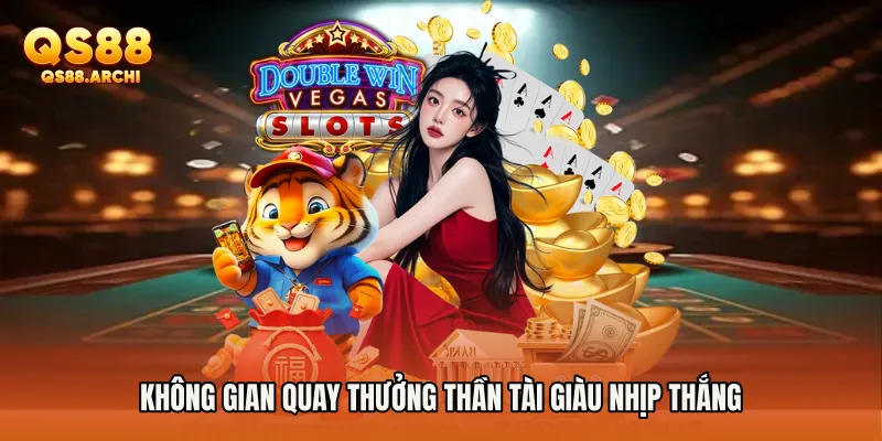Không gian quay thưởng Thần Tài giàu nhịp thắng